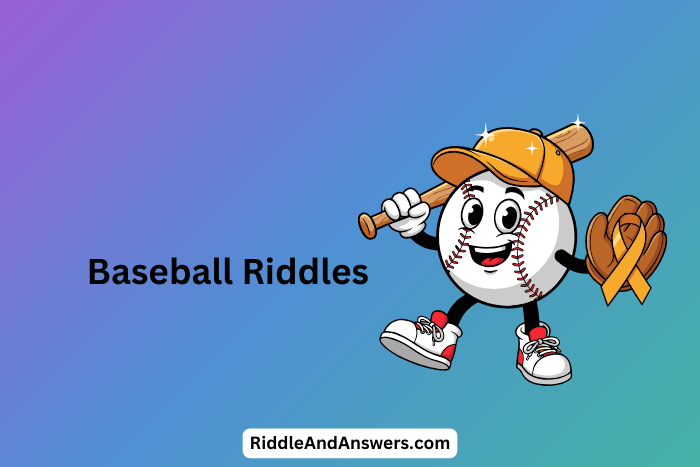 Baseball riddles: What Runs Around the Field but Never Gets Tired?